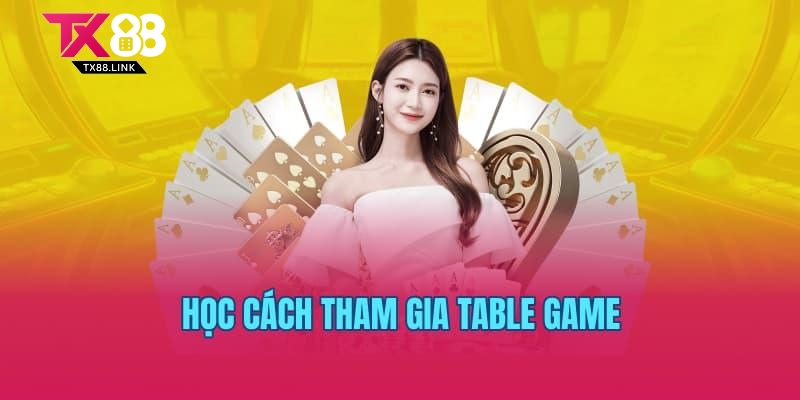 Table Game TX88 – Khám Phá Kho Game Khổng Lồ Tại Nền Tảng 2 Học cách tham gia Table game