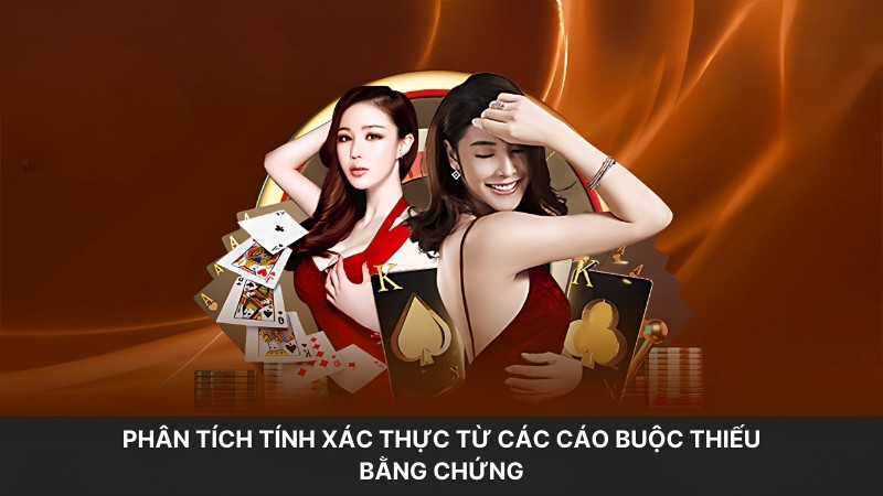 Phân tích tính xác thực từ các cáo buộc thiếu bằng chứng