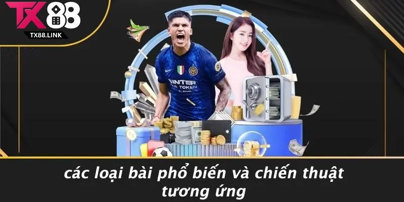 CHIẾN THUẬT ĐÁNH BÀI: BÍ KÍP KIẾM LỢI KHỦNG TẠI CASINO 2 Các Loại Bài Phổ Biến Và Chiến Thuật Tương Ứng