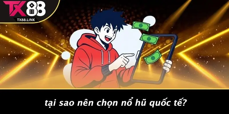 NỔ HŨ QUỐC TẾ: CƠ HỘI TRÚNG LỚN TỪ NHỮNG GIẢI ĐẤU HẤP DẪN 2 Tại Sao Nên Chọn Nổ Hũ Quốc Tế?