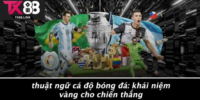 THUẬT NGỮ CÁ ĐỘ BÓNG ĐÁ: KHÁI NIỆM VÀNG CHO CHIẾN THẮNG 2 THUẬT NGỮ CÁ ĐỘ BÓNG ĐÁ: KHÁI NIỆM VÀNG CHO CHIẾN THẮNG