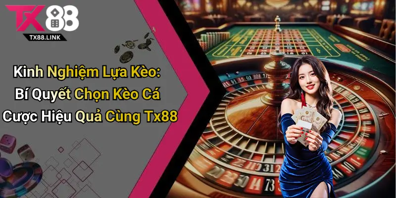 Kinh Nghiệm Lựa Kèo: Bí Quyết Chọn Kèo Cá Cược Hiệu Quả Cùng Tx88 6 Kinh Nghiệm Lựa Kèo: Bí Quyết Chọn Kèo Cá Cược Hiệu Quả Cùng Tx88